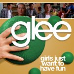 Glee - Girls Just Wanna Have Fun