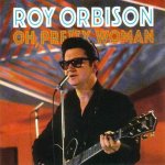 Roy Orbison - Oh, pretty woman