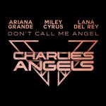 Ariana Grande, Miley Cyrus, Lana Del Rey - Don't call me angel