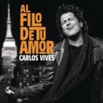 Carlos Vives - Al filo de tu amor