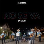 Grupo Frontera - No Se Va (En Vivo)